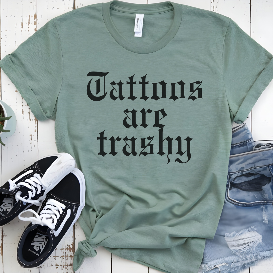 Tattoos are trashy t-shirt