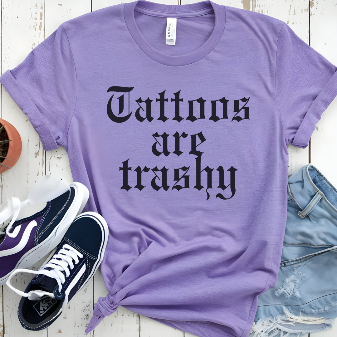 Tattoos are trashy t-shirt