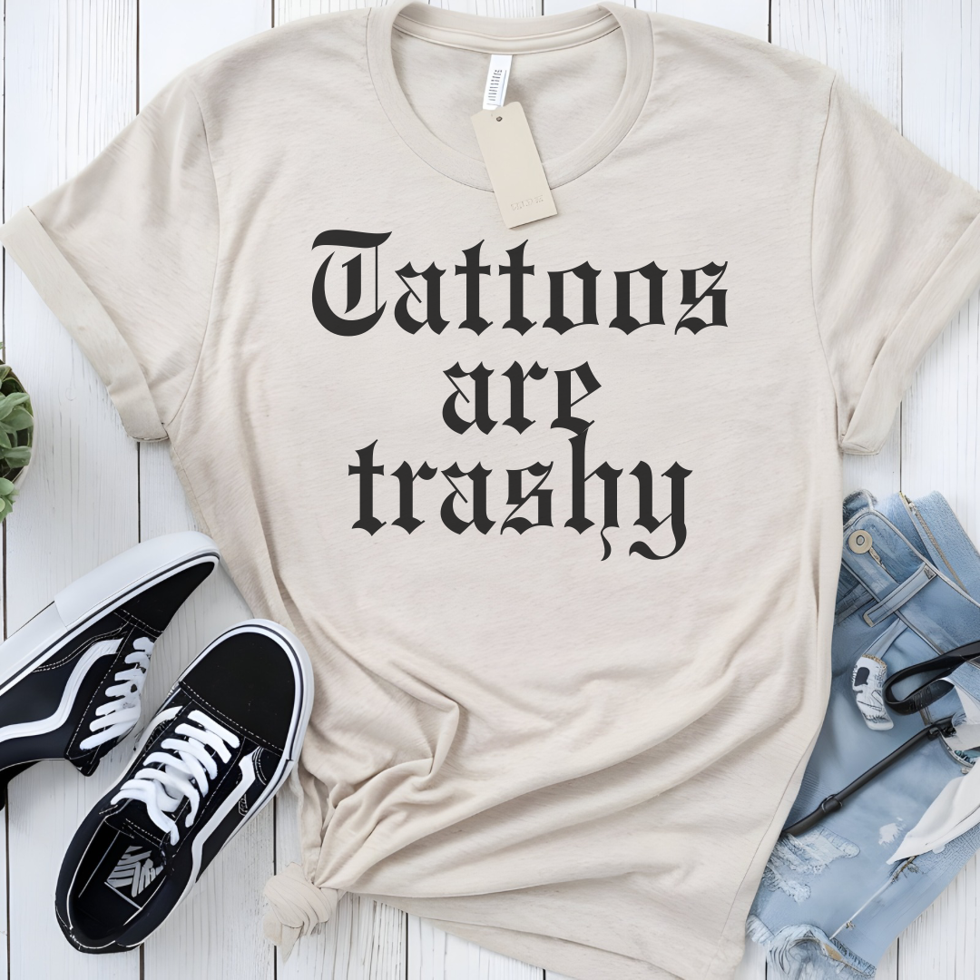 Tattoos are trashy t-shirt