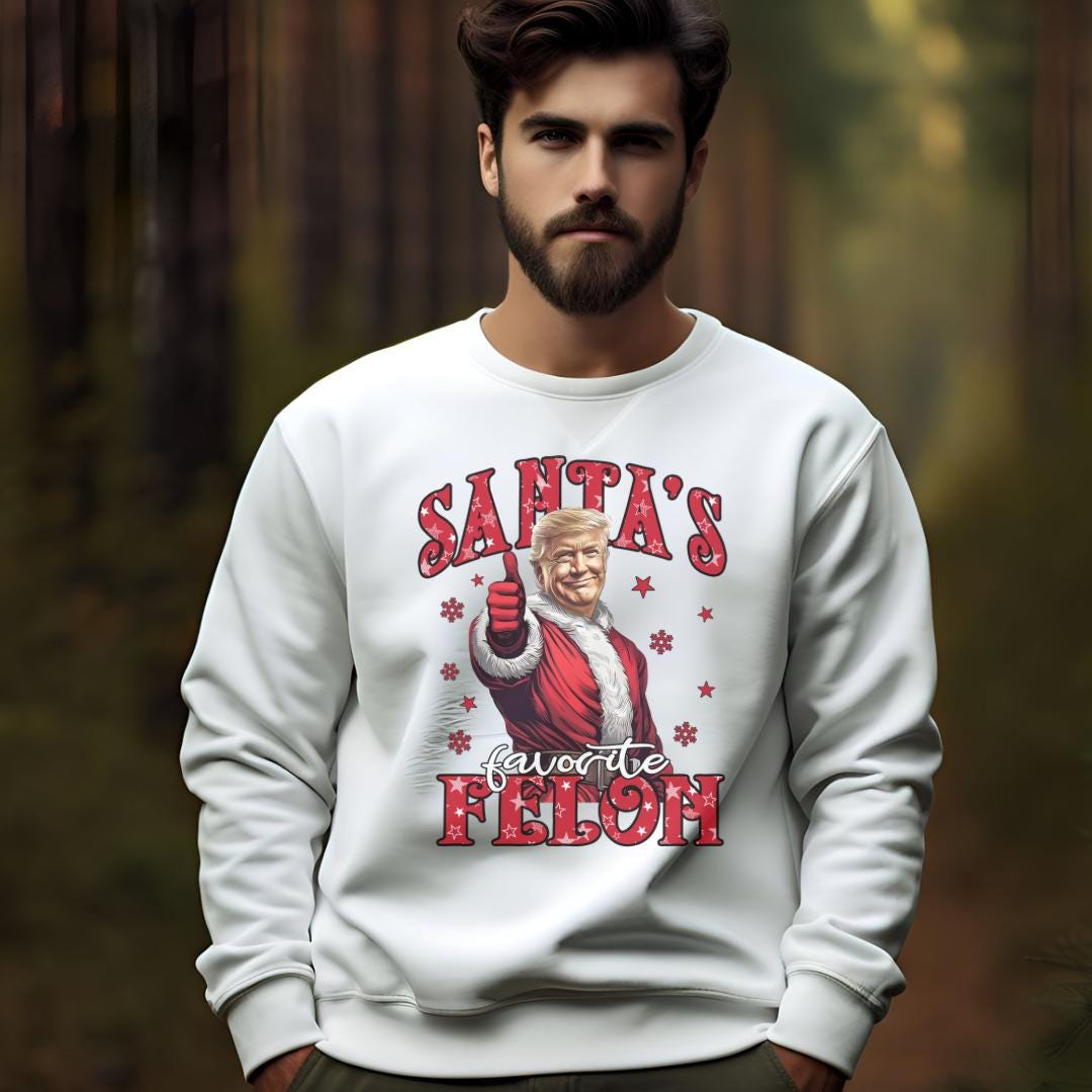 Unisex Santa's Favorite Felon Trump Sweatshirt – Cozy, Comfy, and Controversially Fun!