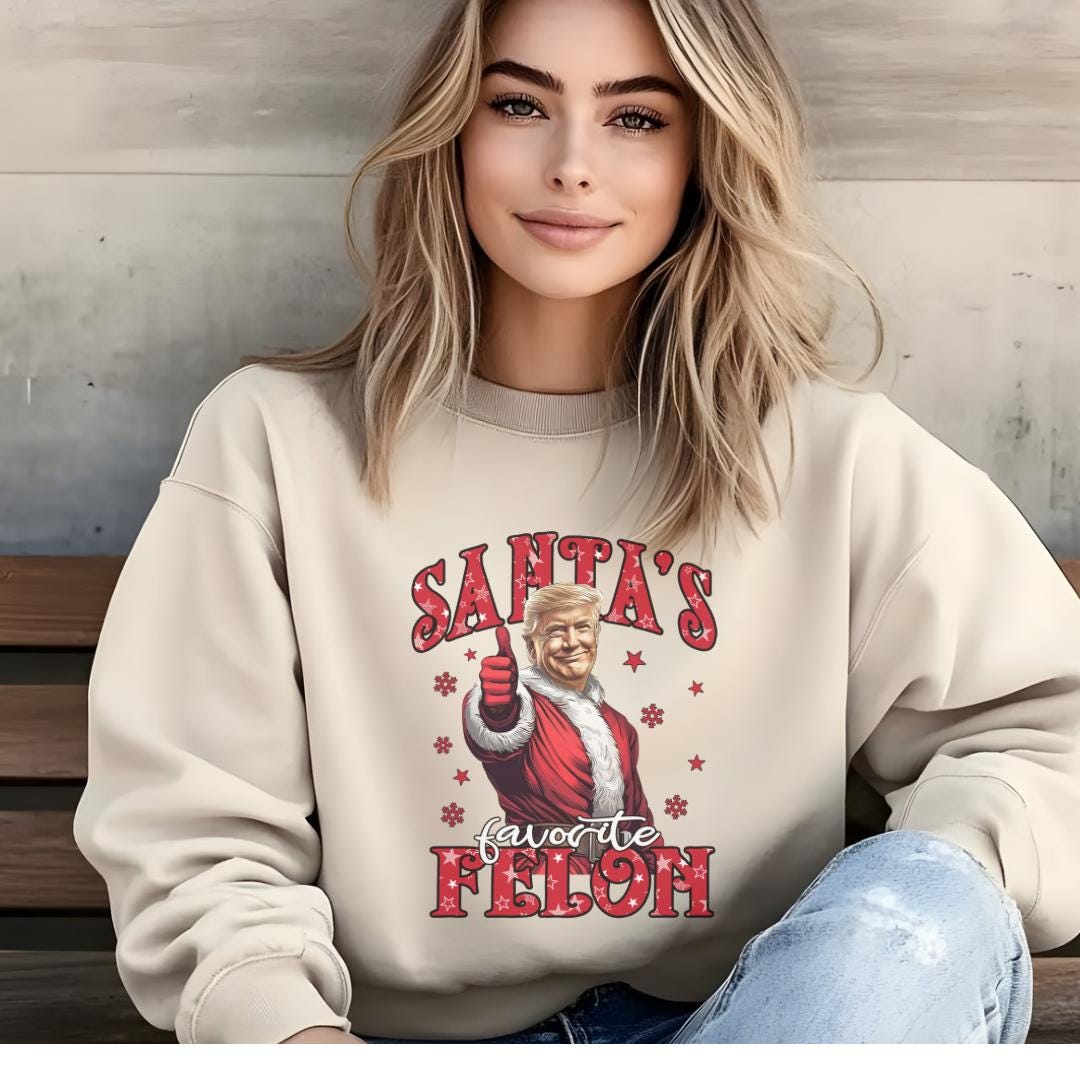 Unisex Santa's Favorite Felon Trump Sweatshirt – Cozy, Comfy, and Controversially Fun!