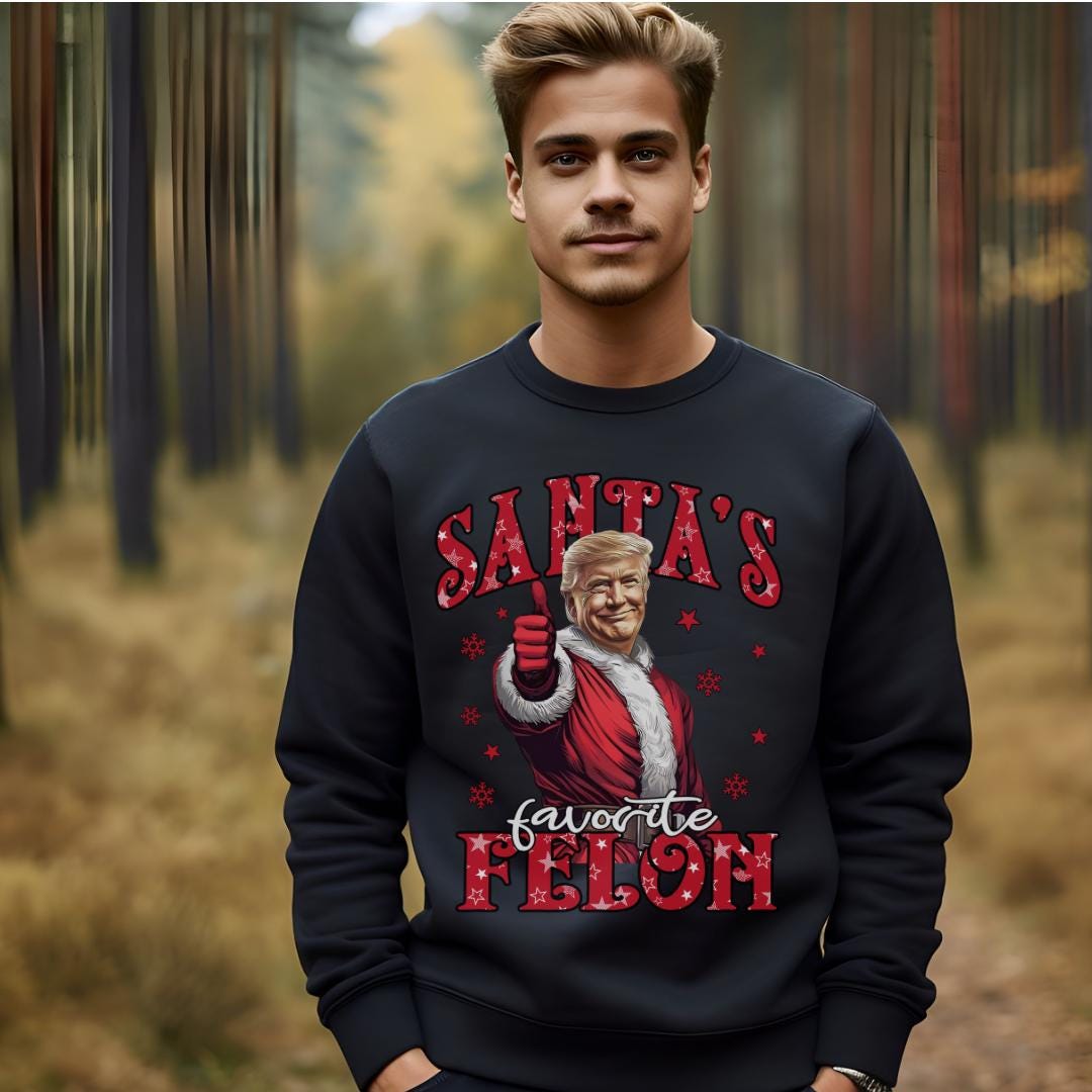 Unisex Santa's Favorite Felon Trump Sweatshirt – Cozy, Comfy, and Controversially Fun!