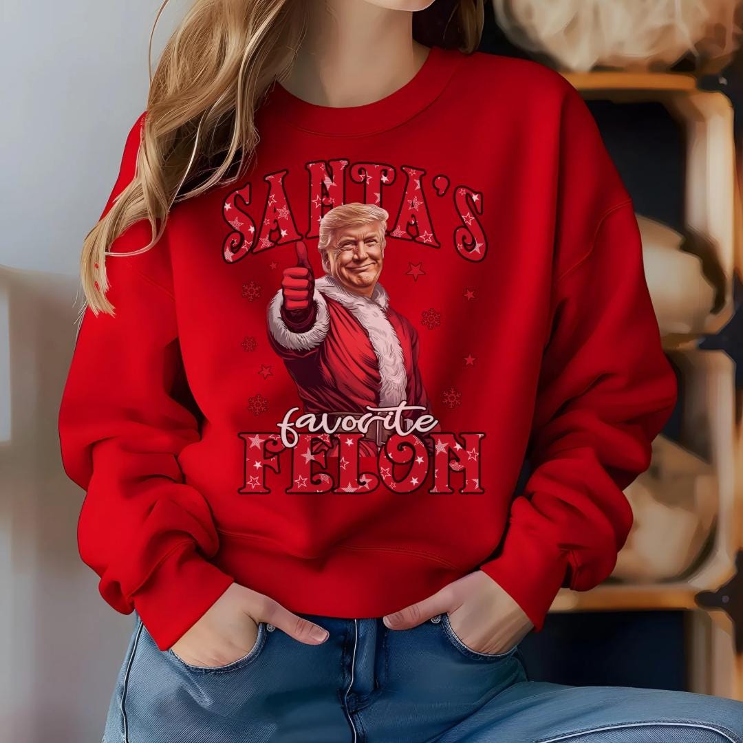 Unisex Santa's Favorite Felon Trump Sweatshirt – Cozy, Comfy, and Controversially Fun!